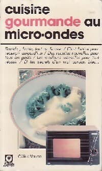 Cuisine gourmande au micro-ondes - Céline Vence
