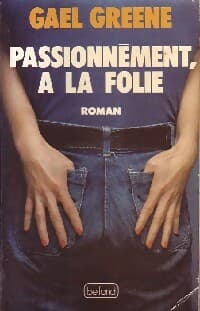 Passionnément, à la folie - Gael Greene