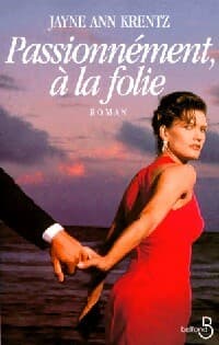 Passionnément, à la folie - Jayne Ann Krentz