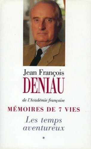 Mémoires de 7 vies Tome I : Le temps aventureux - Jean-François Deniau