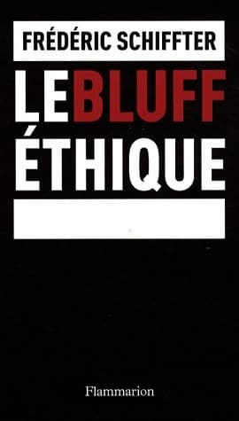 Le bluff éthique - Frédéric Schiffter